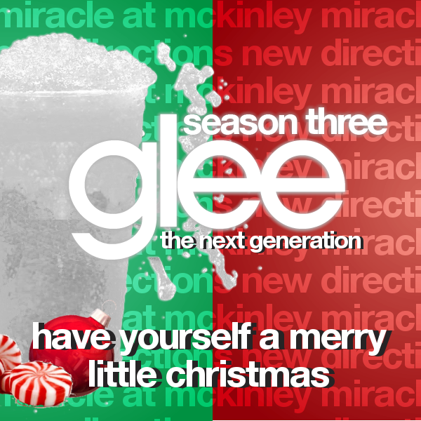 Have Yourself A Merry Little Christmas - Glee: The Next Generation Fan Fiction Wiki